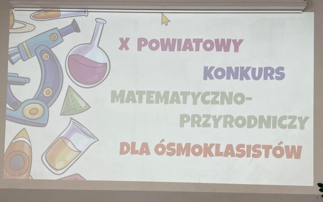 X Powiatowa Olimpiada Matematyczno-Przyrodnicza                                    w I Liceum Ogólnokształcącym